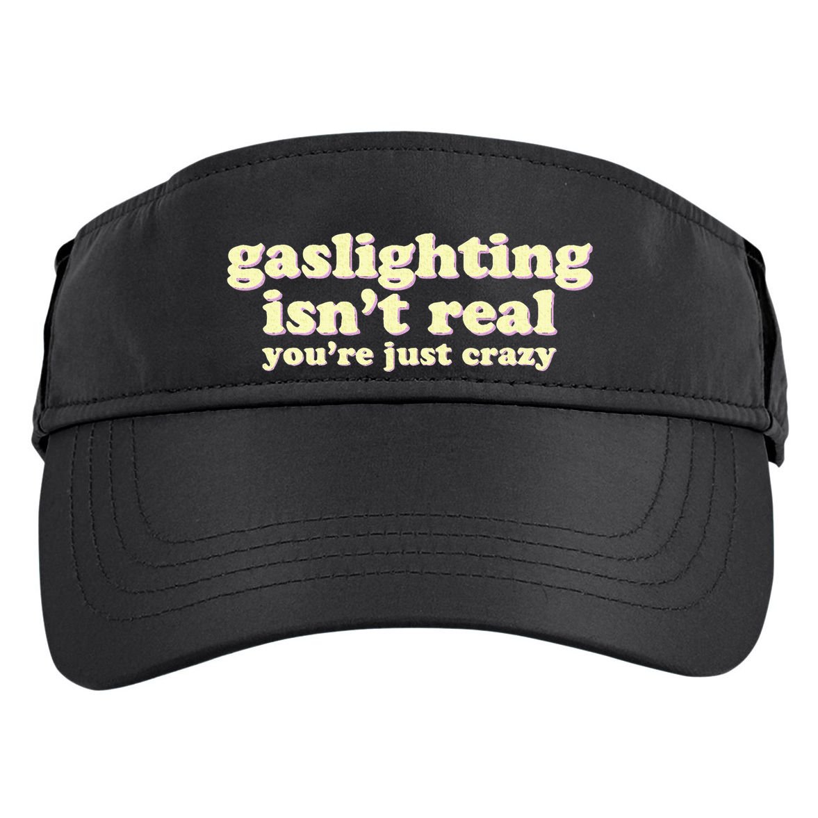 Gaslighting IsnT Real YouRe Just Crazy Funny Ironic Adult Drive Performance Visor