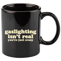Gaslighting IsnT Real YouRe Just Crazy Funny Ironic 11oz C Handle Ceramic Mug