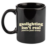 Gaslighting IsnT Real YouRe Just Crazy Funny Ironic 11oz C Handle Ceramic Mug
