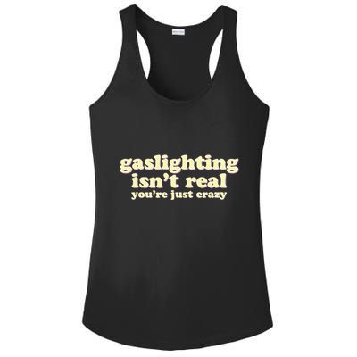 Gaslighting IsnT Real YouRe Just Crazy Funny Ironic Ladies PosiCharge Competitor Racerback Tank