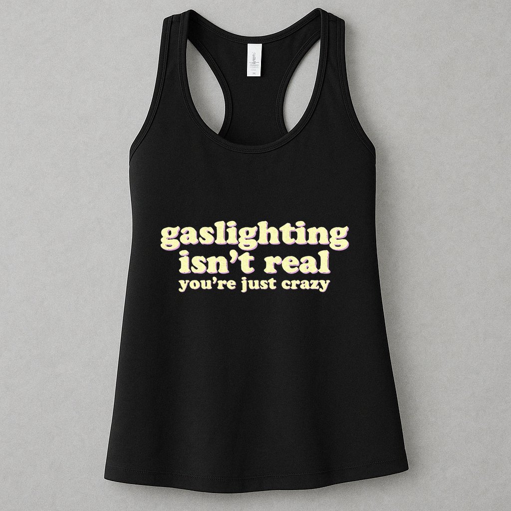 Gaslighting IsnT Real YouRe Just Crazy Funny Ironic Womens Tank Top