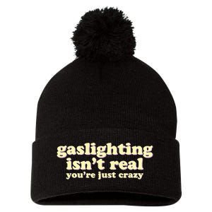 Gaslighting IsnT Real YouRe Just Crazy Funny Ironic Pom Pom 12in Knit Beanie