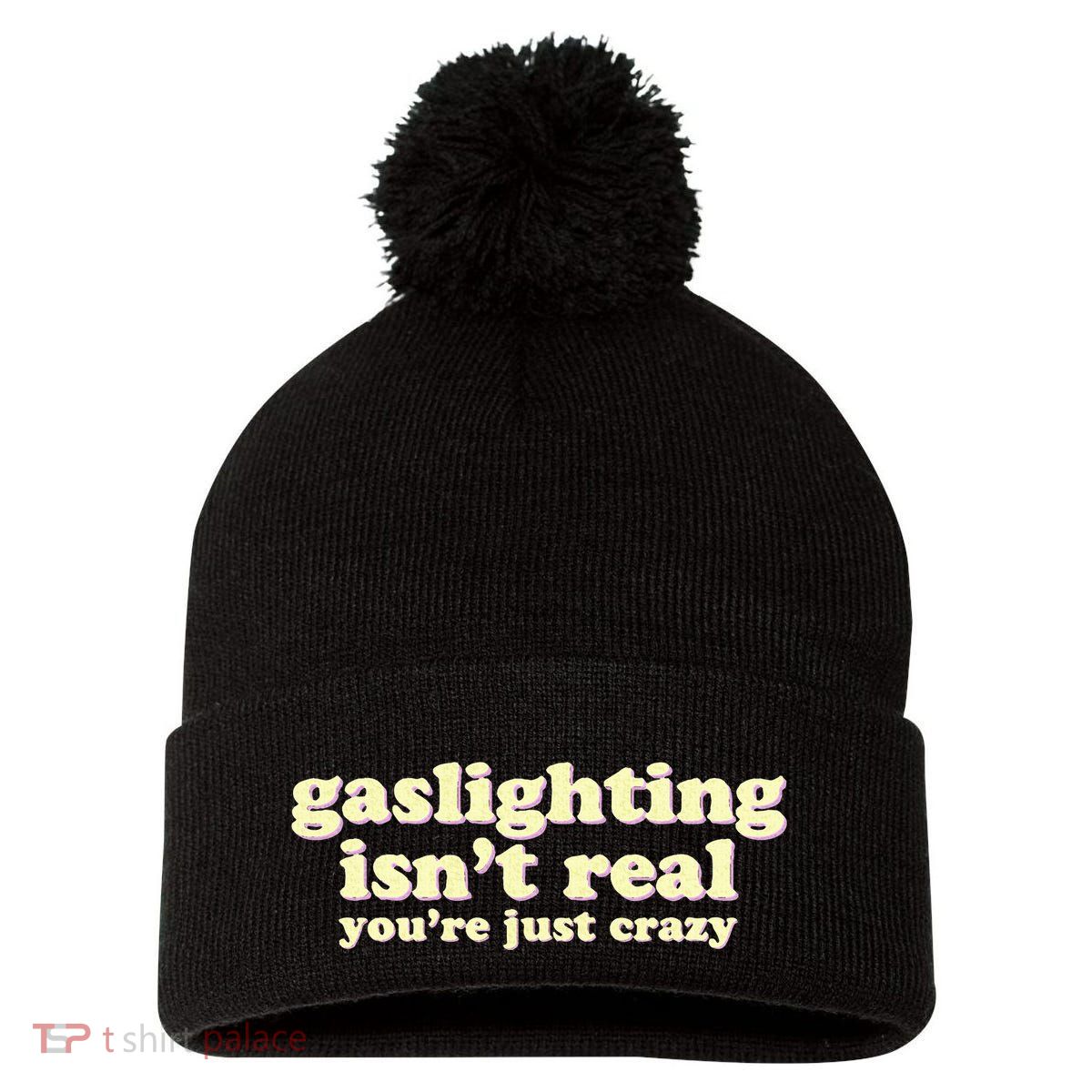 Gaslighting IsnT Real YouRe Just Crazy Funny Ironic Pom Pom 12in Knit Beanie