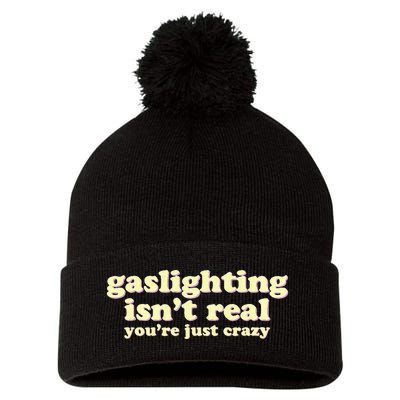 Gaslighting IsnT Real YouRe Just Crazy Funny Ironic Pom Pom 12in Knit Beanie