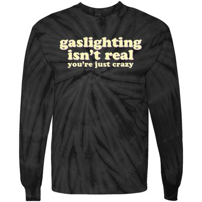 Gaslighting IsnT Real YouRe Just Crazy Funny Ironic Tie-Dye Long Sleeve Shirt