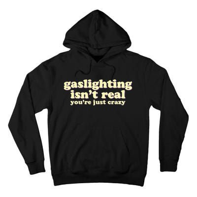 Gaslighting IsnT Real YouRe Just Crazy Funny Ironic Tall Hoodie