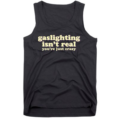 Gaslighting IsnT Real YouRe Just Crazy Funny Ironic Tank Top