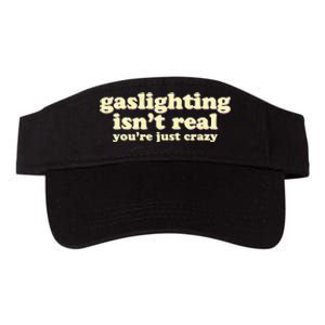 Gaslighting IsnT Real YouRe Just Crazy Funny Ironic Valucap Bio-Washed Visor