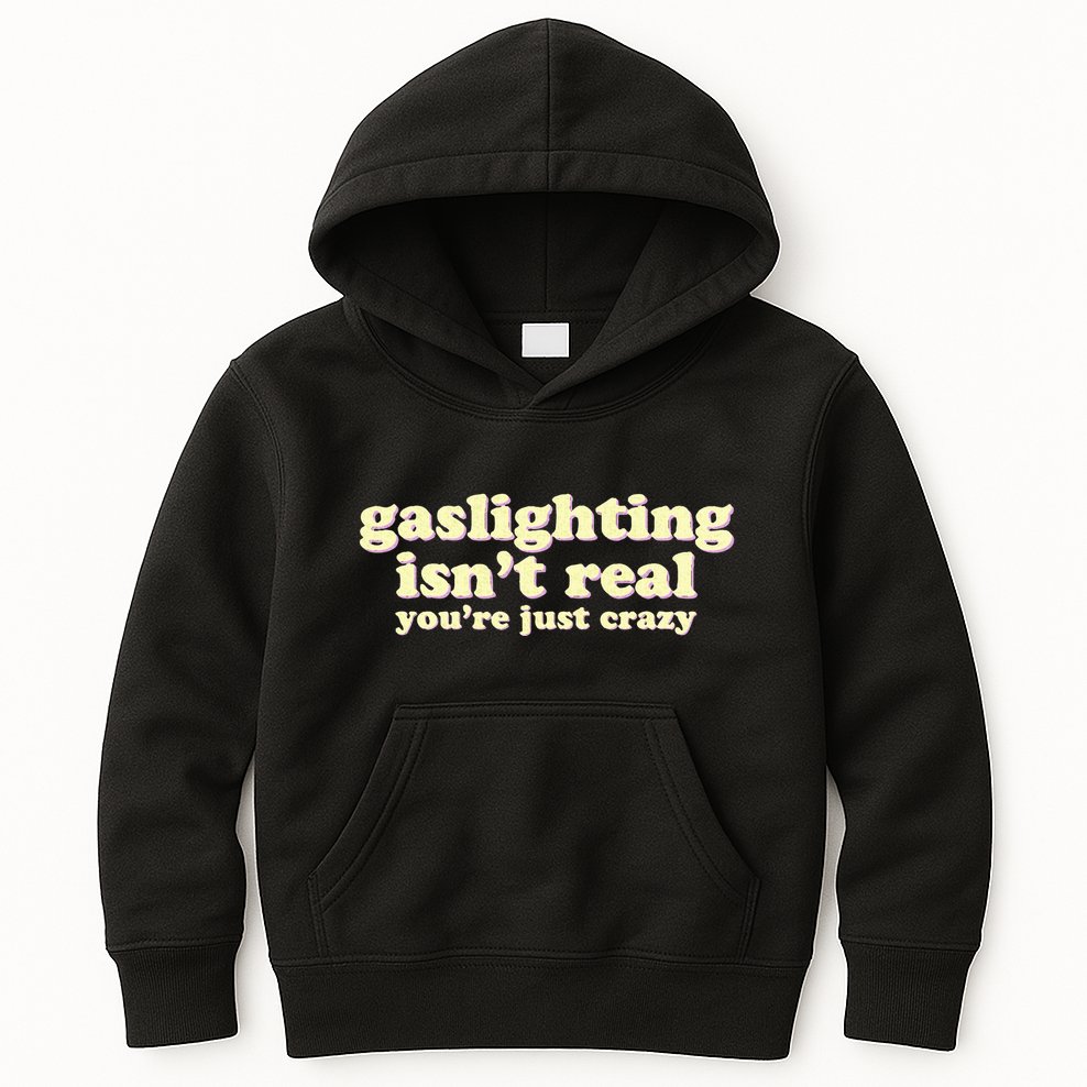 Gaslighting IsnT Real YouRe Just Crazy Funny Ironic Kids Hoodie