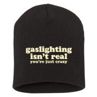 Gaslighting IsnT Real YouRe Just Crazy Funny Ironic Short Acrylic Beanie