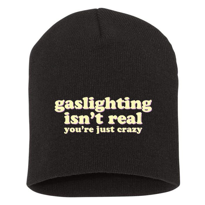 Gaslighting IsnT Real YouRe Just Crazy Funny Ironic Short Acrylic Beanie