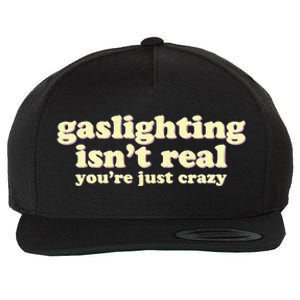 Gaslighting IsnT Real YouRe Just Crazy Funny Ironic Wool Snapback Cap