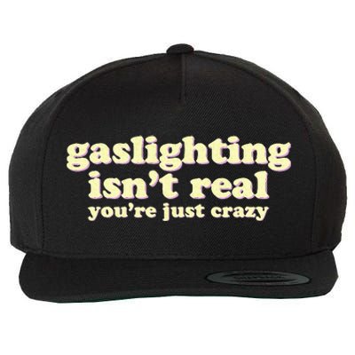 Gaslighting IsnT Real YouRe Just Crazy Funny Ironic Wool Snapback Cap