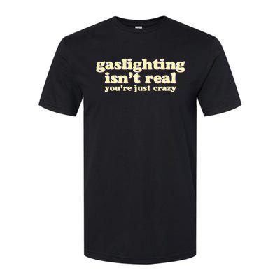 Gaslighting IsnT Real YouRe Just Crazy Funny Ironic Softstyle CVC T-Shirt