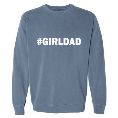 Girldad Girl Dad Father of Daughters Garment-Dyed Sweatshirt