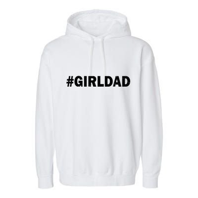 Girldad Girl Dad Father of Daughters Garment-Dyed Fleece Hoodie