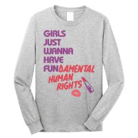 Girls Just Wanna Have Fun-damental Human Rights Long Sleeve Shirt