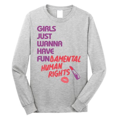 Girls Just Wanna Have Fun-damental Human Rights Long Sleeve Shirt