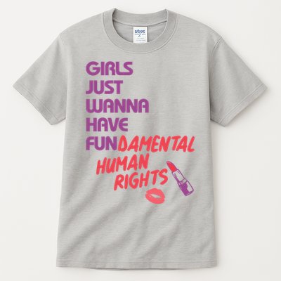 Girls Just Wanna Have Fun-damental Human Rights Tall T-Shirt