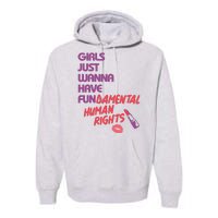 Girls Just Wanna Have Fun-damental Human Rights Premium Hoodie