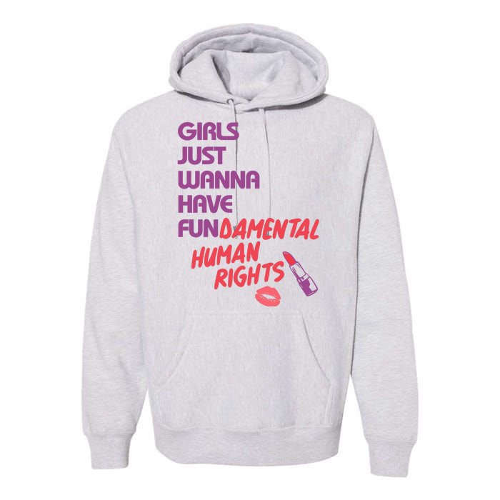 Girls Just Wanna Have Fun-damental Human Rights Premium Hoodie