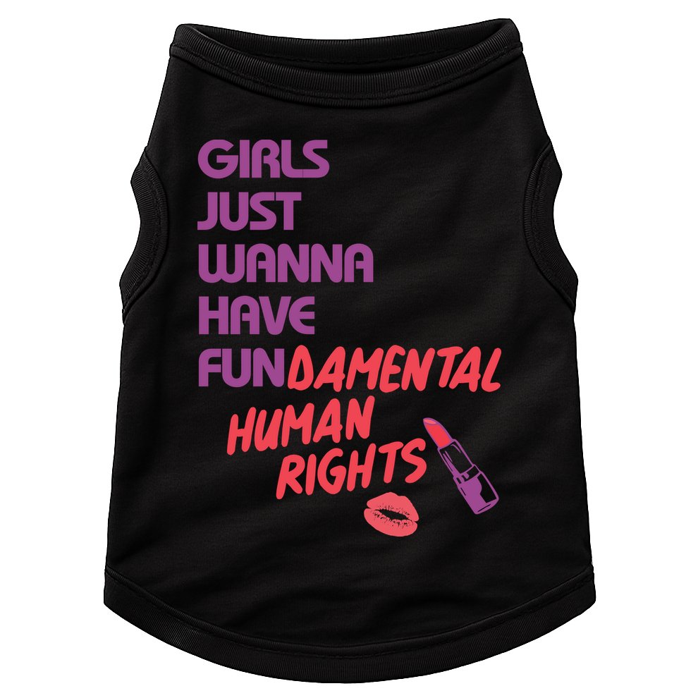 Girls Just Wanna Have Fun-damental Human Rights Doggie Tank