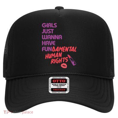 Girls Just Wanna Have Fun-damental Human Rights High Crown Mesh Back Trucker Hat