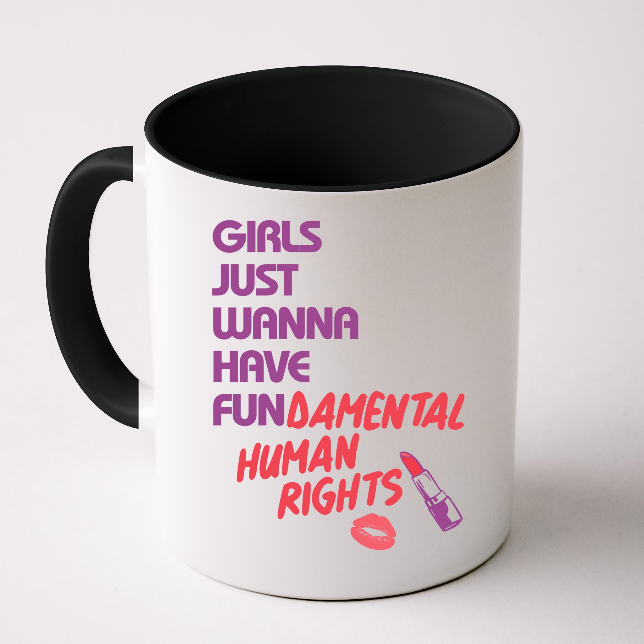 Girls Just Wanna Have Fun-damental Human Rights Mug