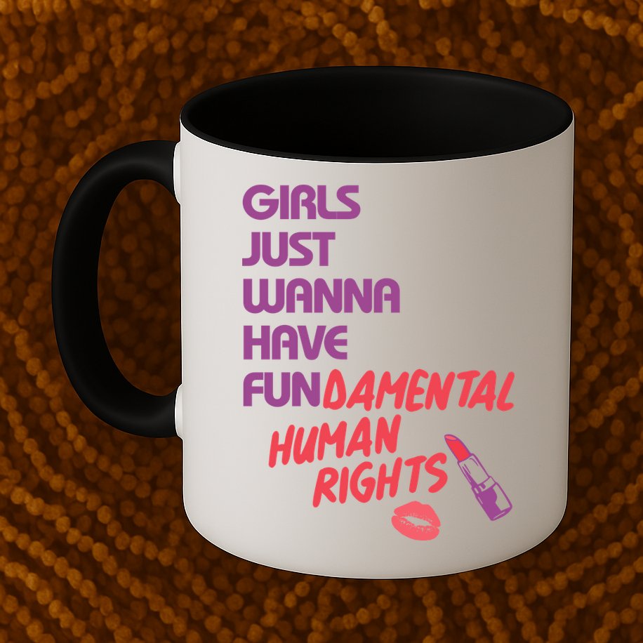 Girls Just Wanna Have Fun-damental Human Rights Mug