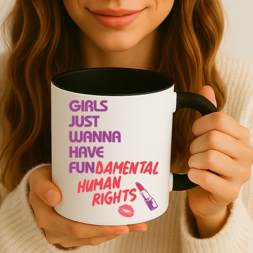 Girls Just Wanna Have Fun-damental Human Rights Mug