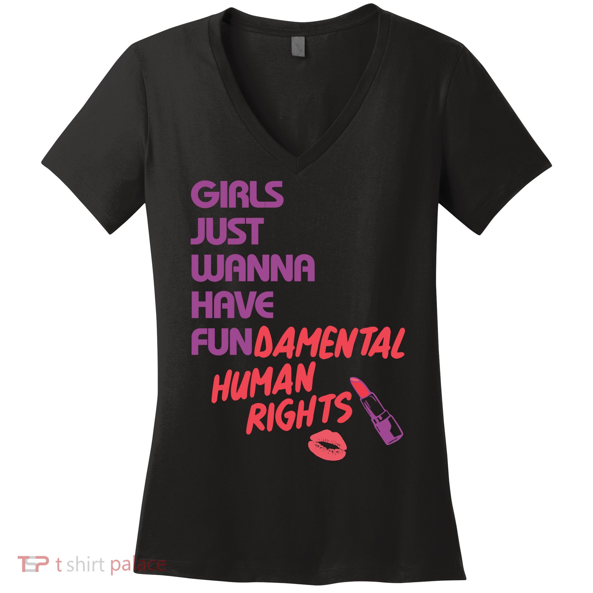 Girls Just Wanna Have Fun-damental Human Rights Women's V-Neck T-Shirt