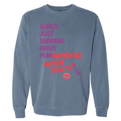 Girls Just Wanna Have Fun-damental Human Rights Garment-Dyed Sweatshirt