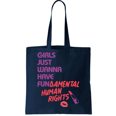 Girls Just Wanna Have Fun-damental Human Rights Tote Bag