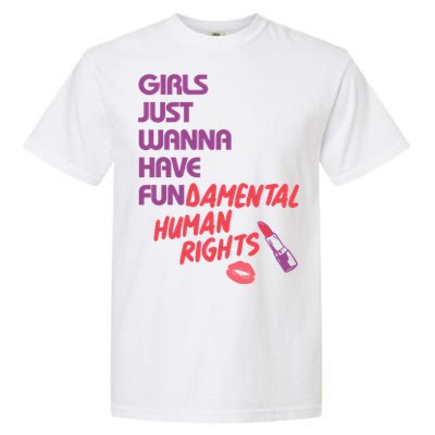 Girls Just Wanna Have Fun-damental Human Rights Garment-Dyed Heavyweight T-Shirt