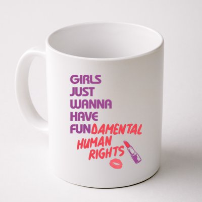 Girls Just Wanna Have Fun-damental Human Rights Coffee Mug