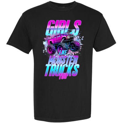Girls Like Monster Trucks Too Garment-Dyed Heavyweight T-Shirt