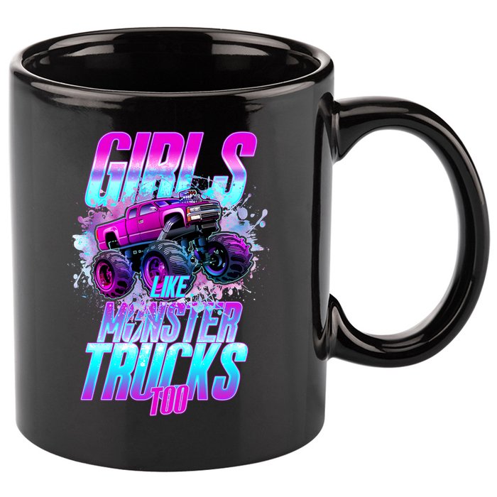 Girls Like Monster Trucks Too 11oz C Handle Ceramic Mug