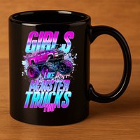 Girls Like Monster Trucks Too 11oz C Handle Ceramic Mug