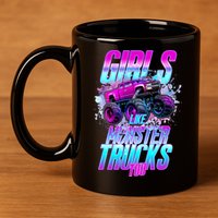 Girls Like Monster Trucks Too 11oz C Handle Ceramic Mug
