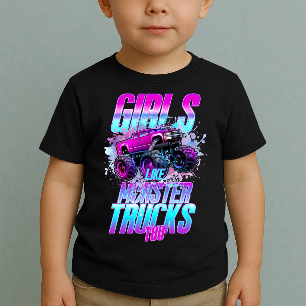 Girls Like Monster Trucks Too Toddler T-Shirt