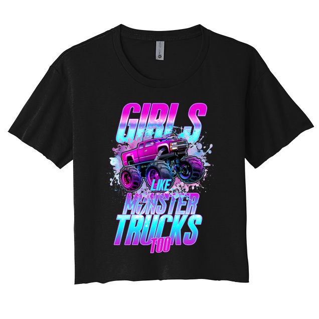 Girls Like Monster Trucks Too Crop Top