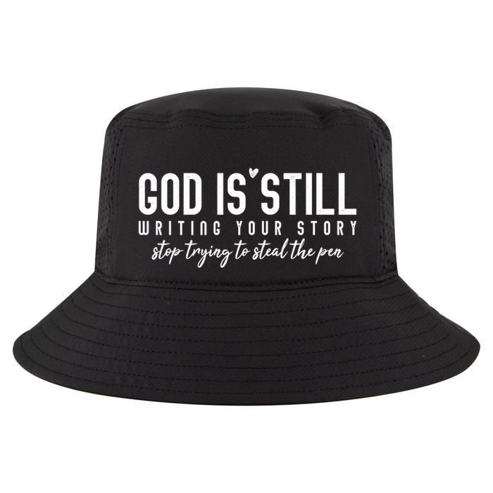 God Is Still Writing Your Story Stop Trying To Steal The Pen Trust God Cool Comfort Performance Bucket Hat