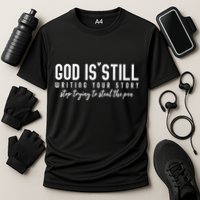 God Is Still Writing Your Story Stop Trying To Steal The Pen Trust God Performance Shirt