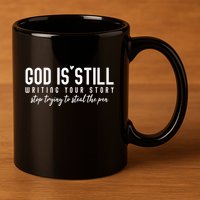God Is Still Writing Your Story Stop Trying To Steal The Pen Trust God 11oz C Handle Ceramic Mug