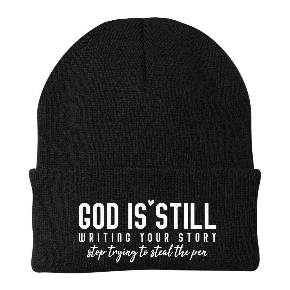 God Is Still Writing Your Story Stop Trying To Steal The Pen Trust God Beanie