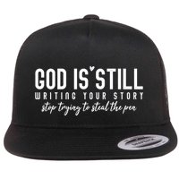 God Is Still Writing Your Story Stop Trying To Steal The Pen Trust God Flatbill Hat