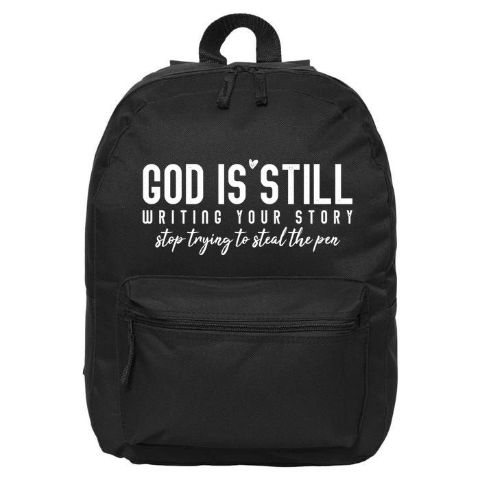God Is Still Writing Your Story Stop Trying To Steal The Pen Trust God 16 in Basic Backpack