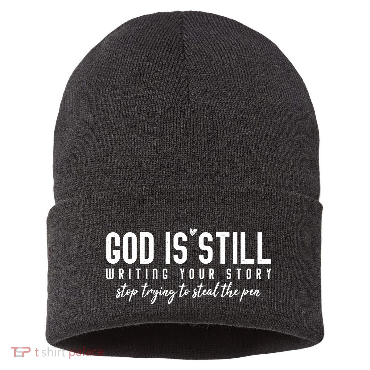 God Is Still Writing Your Story Stop Trying To Steal The Pen Trust God Sustainable Knit Beanie
