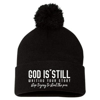 God Is Still Writing Your Story Stop Trying To Steal The Pen Trust God Pom Pom 12in Knit Beanie