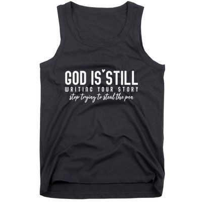 God Is Still Writing Your Story Stop Trying To Steal The Pen Trust God Tank Top
